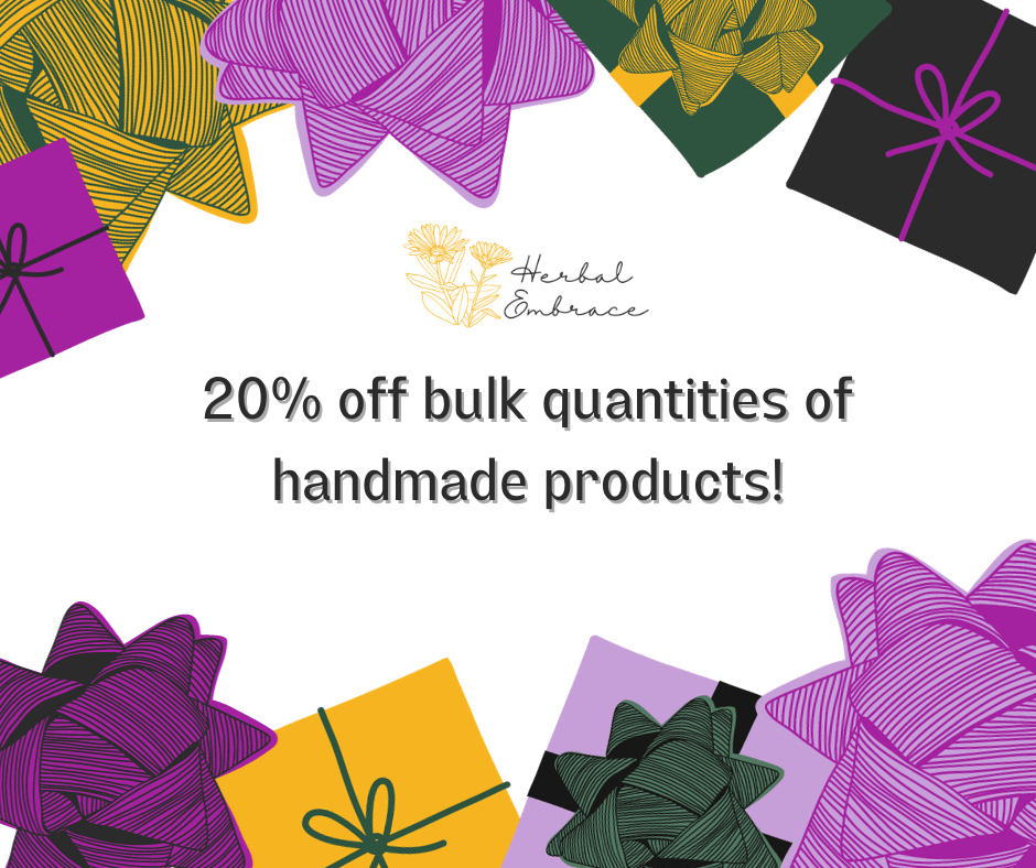 20% Off Bulk Quantities - Order by Nov 15th! - Herbal Embrace