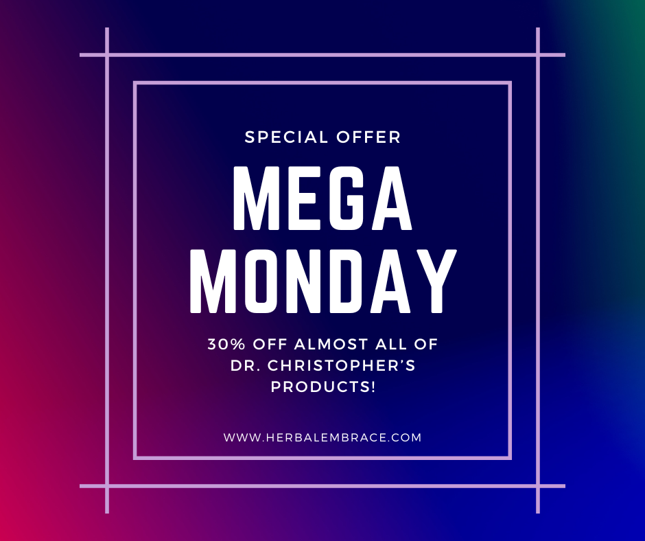 Dr. Christopher's Mega Monday SALE!