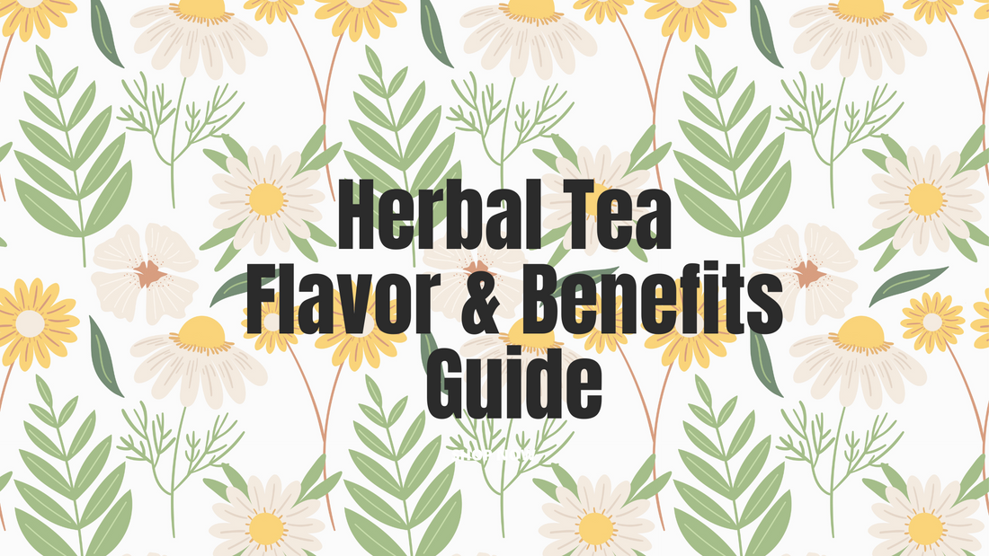 Flavor & Benefits Guide for our Herbal Teas!