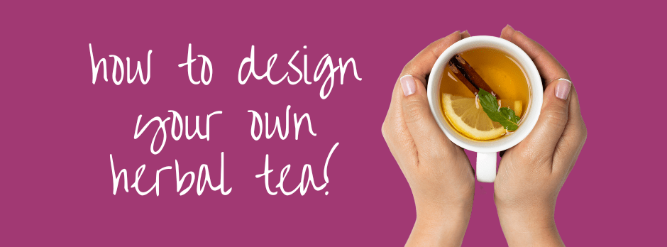 How to Design Your OWN Perfect Tea Blend - Herbal Embrace