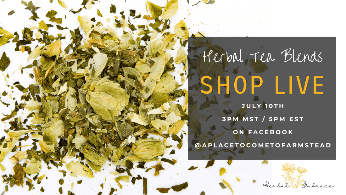 Shop Herbal Teas Live on Video July 10th at 3pm Mountain! - Herbal Embrace